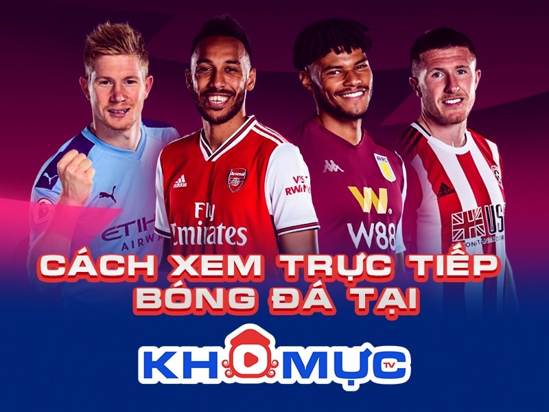 Cách xem bóng đá trực tuyến tại KhomucTV